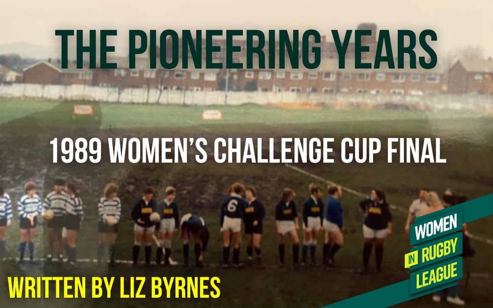 The Pioneering Years - The First Women's Challenge Cup Final